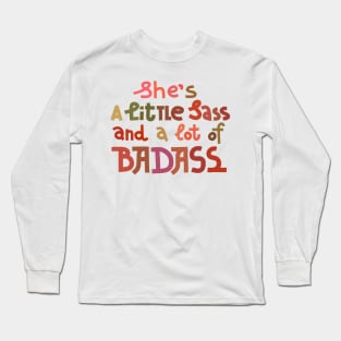 A little sass and a lot of badass Long Sleeve T-Shirt